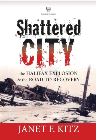 Shattered City: The Halifax Explosion and the Road to Recovery - Agricola Street Books