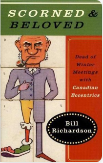 Scorned & Beloved: Dead of Winter Meetings with Canadian Eccentrics - Agricola Street Books