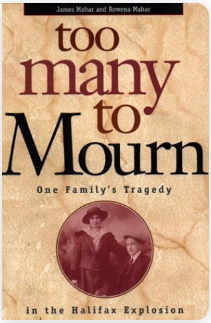 Too Many to Mourn: One Family's Tragedy in the Halifax Explosion - Agricola Street Books