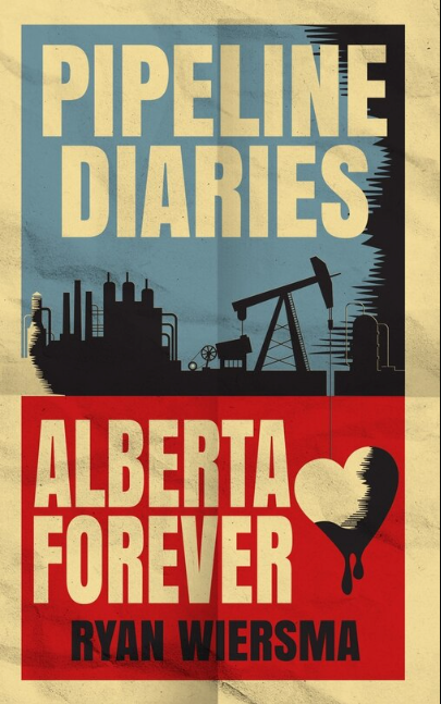 Pipeline Diaries: Alberta Forever - Agricola Street Books