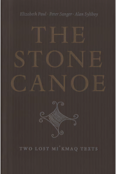 The Stone Canoe: Two Lost Mi'kmaq Texts