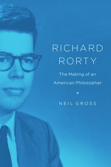 Richard Rorty: The Making of an American Philosopher