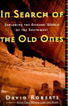 In Search of The Old Ones: Exploring the Anasazi World of the Southwest