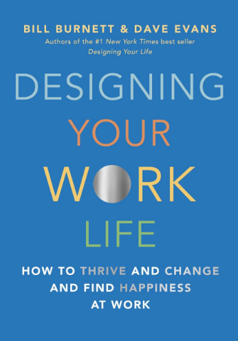 DESIGNING YOUR WORK LIFE: How to Thrive and Change and Find Happiness at Work