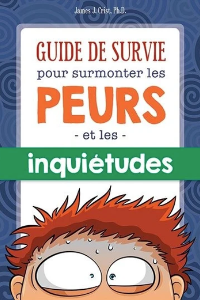 Guide de survie pour surmonter les peurs et les inquiétudes