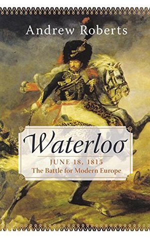 Waterloo: June 18, 1815 - The Battle for Modern Europe(DNS) - Agricola Street Books