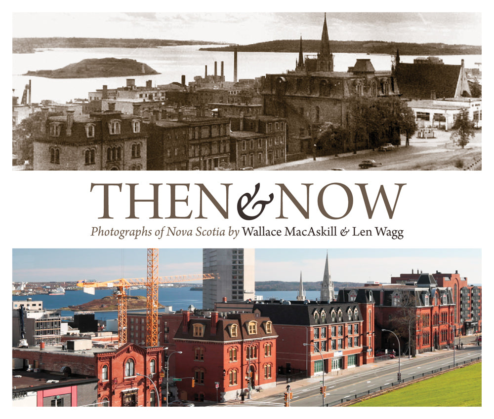 Then & Now: Photographs of Nova Scotia - Agricola Street Books