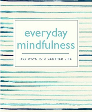 Everyday Mindfulness: 365 Ways to a Centered Life - Agricola Street Books