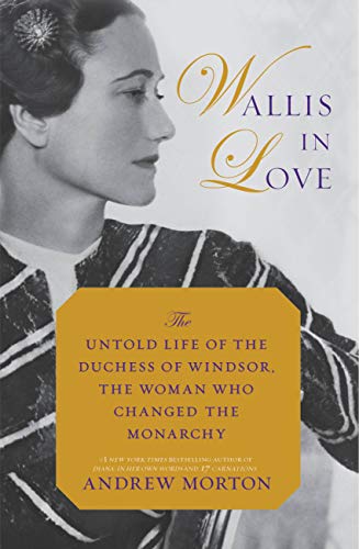 Wallis in Love: The Untold Life of the Duchess of Windsor, the Woman Who Changed the Monarchy - Agricola Street Books