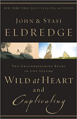 Wild At Heart And Captivating: Two Groundbreaking Books In One Volume - Agricola Street Books