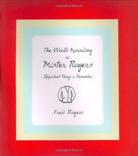 The World According to Mister Rogers: Important Things to Remember - Agricola Street Books