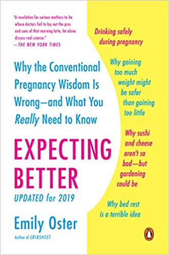 Expecting Better: Why the Conventional Pregnancy Wisdom Is Wrong--and What You Really Need to Know - Agricola Street Books