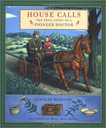 House Calls: The True Story of a Pioneer Doctor - Agricola Street Books