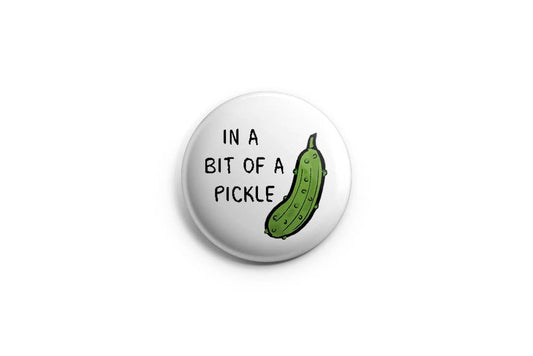 In A Bit Of A Pickle Pinback Button/ Badge: 1.25 inches