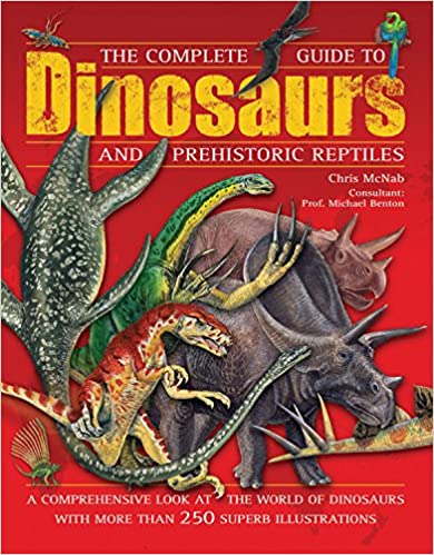 The Complete Guide to Dinosaurs and Prehistoric Reptiles - Agricola Street Books