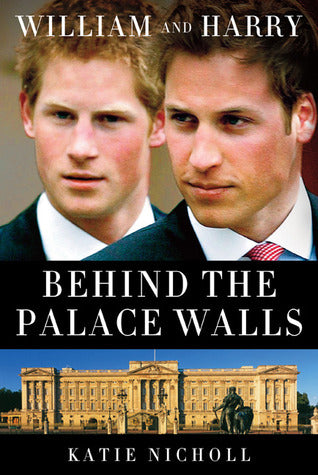 William and Harry: Behind the Palace Walls - Agricola Street Books