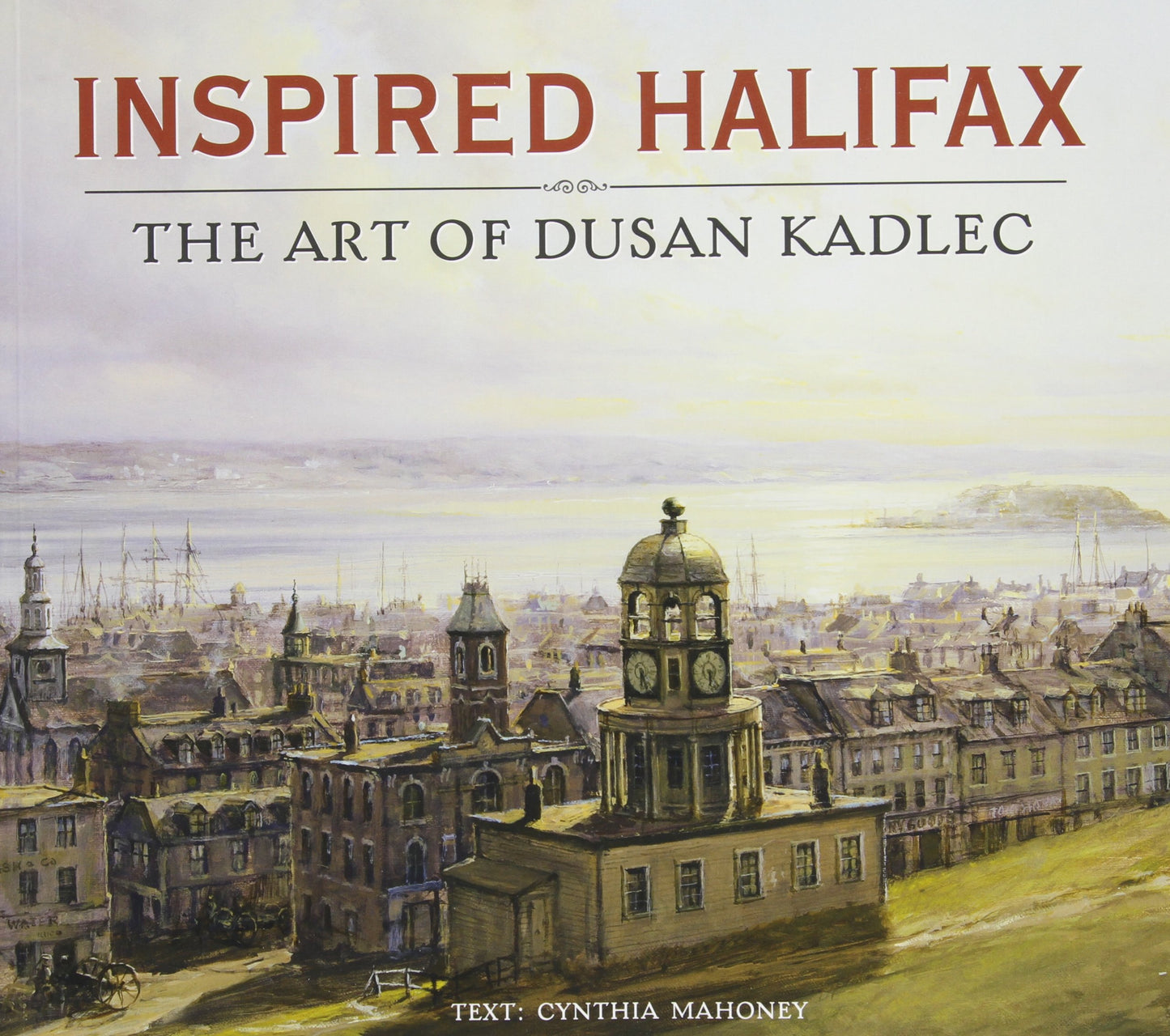 Inspired Halifax: The Art Of Dusan Kadlec - Agricola Street Books