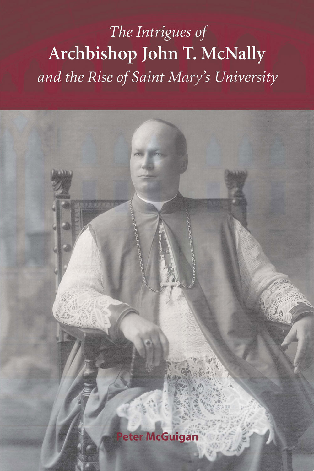The Intrigues of Archbishop John T. McNally and the Rise of Saint Mary’s University - Agricola Street Books