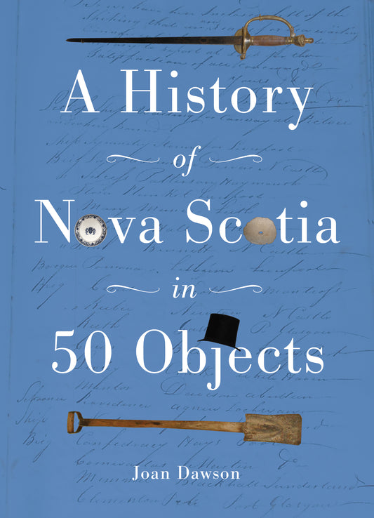 A History of Nova Scotia in 50 Objects - Agricola Street Books
