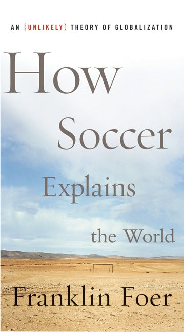 How Soccer Explains the World - Agricola Street Books