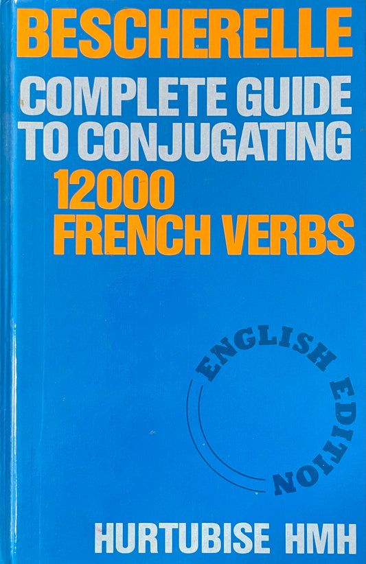 Complete Guide to Conjugating: 12,000 French Verbs - Agricola Street Books