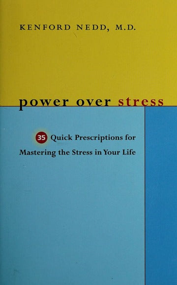 Power Over Stress: 35 Quick Prescriptions for Mastering the Stress in Your Life - Agricola Street Books