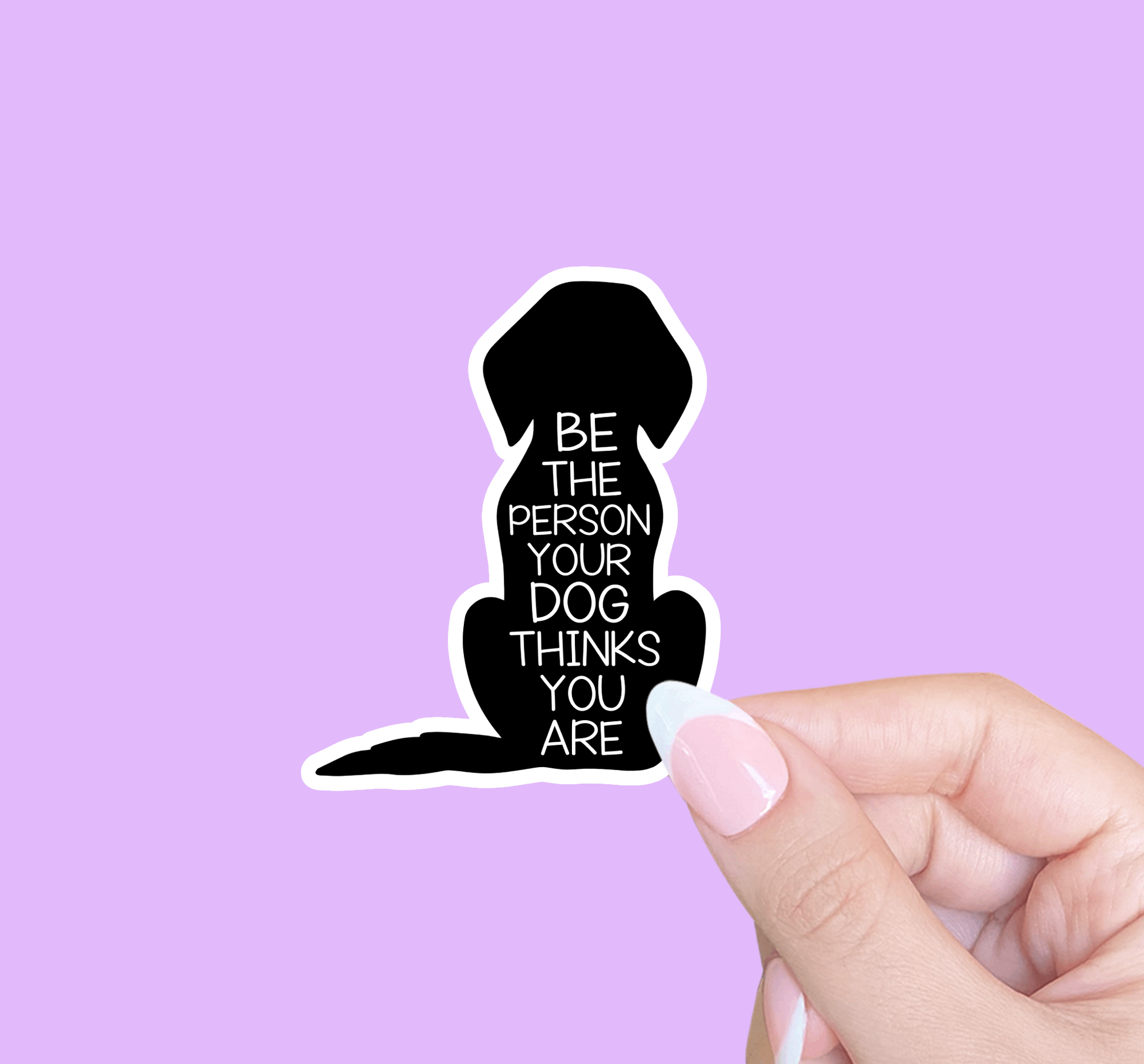 Be the person your dog thinks you are, Sticker - Agricola Street Books